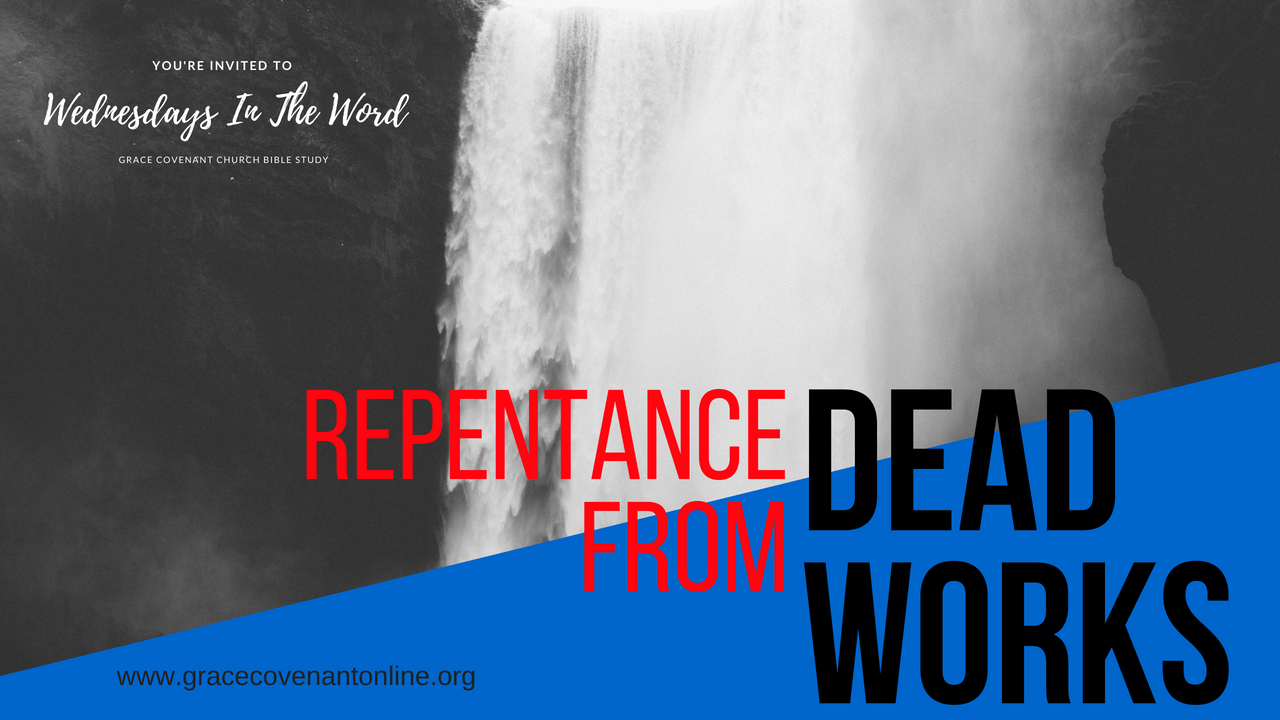 Repentance From Dead Works - Wednesdays In The Word Bible Study